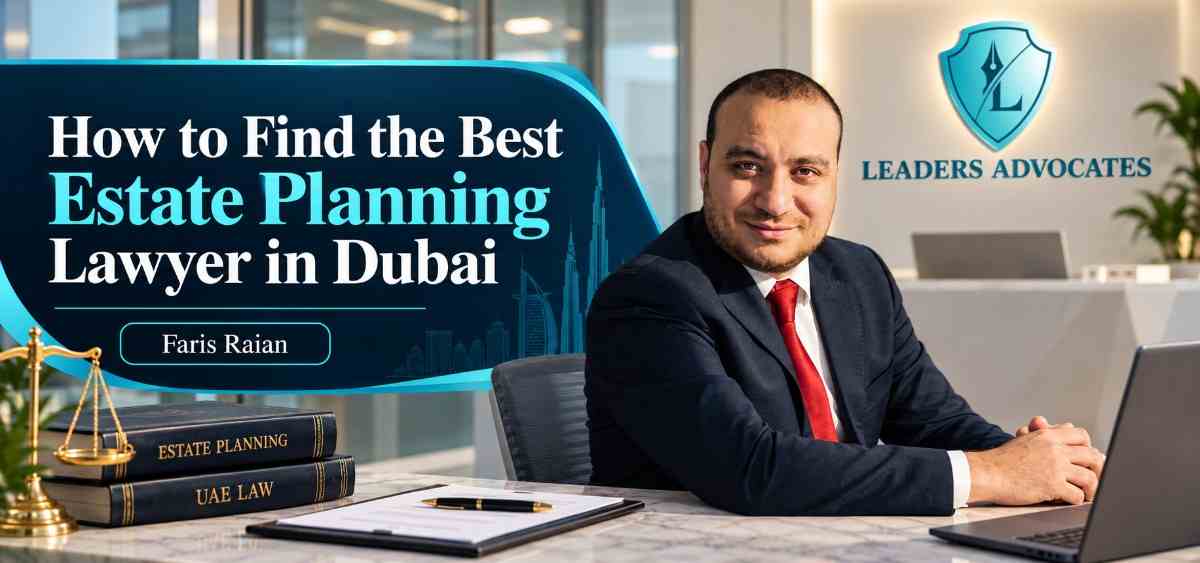 How to Find the Best Estate Planning Lawyer in Dubai