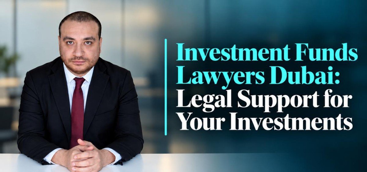Investment Funds Lawyers Dubai and Fund Structuring Decisions